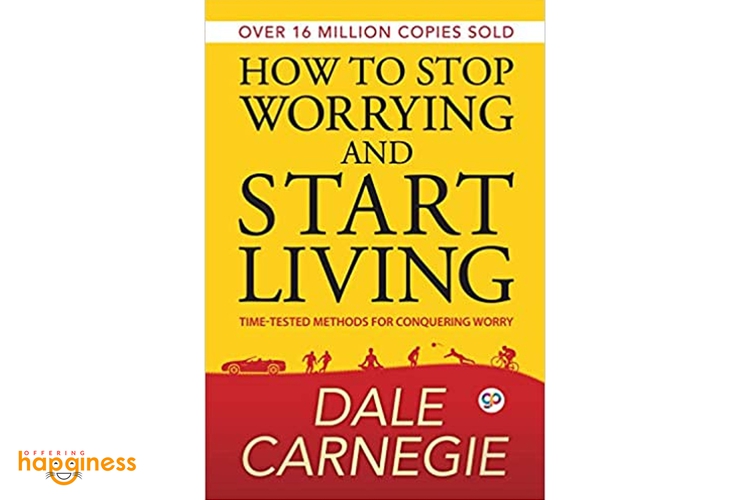 How To Stop Worrying & Start Living By Dale Carnegie